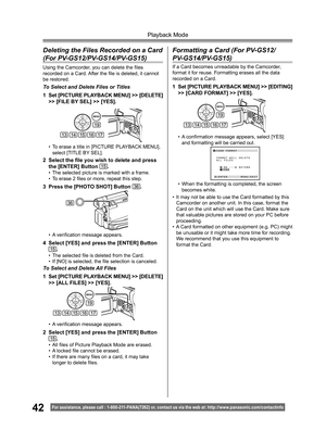 Page 4242
Playback Mode
For assistance, please call : 1- 800-211- PANA(7262) or, contact us via the web at: http://w w w.panasonic.com /contactinfo
• It may not be able to use the Card formatted by this 
Camcorder on another unit. In this case, format the 
Card on the unit which will use the Card. Make sure 
that valuable pictures are stored on your PC before 
proceeding.
• A Card formatted on other equipment (e.g. PC) might 
be unusable or it might take more time for recording. 
We recommend that you use this...