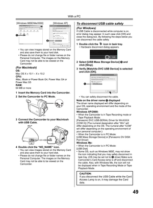 Page 4949
With a PC
(For Macintosh)OS:Mac OS X v 10.1 – X v 10.2CPU:iMac, iBook or Power Book G4, Power Mac G4 or 
Power Mac G5
RAM:64 MB or more
•  You can view images stored on the Memory Card 
and also save them to your hard disk.
•  Please do not change ﬁ 
le or folder names on the 
Personal Computer. The images on the Memory 
Card may not be able to be viewed on the 
Camcorder.
4  Double click the “NO_NAME” icon.•  You can view images stored on the Memory Card 
and also save them to your hard disk.
•...