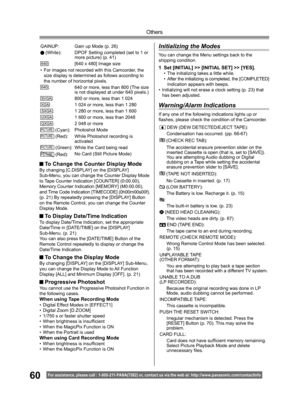 Page 6060
Others
For assistance, please call : 1- 800-211- PANA(7262) or, contact us via the web at: http://w w w.panasonic.com /contactinfo
GAINUP: Gain up Mode (p. 26)
 (White): DPOF Setting completed (set to 1 or 
more picture) (p. 41)
640: [640 x 480] Image size
•   For images not recorded with this Camcorder, the 
size display is determined as follows according to 
the number of horizontal pixels.
640: 640 or more, less than 800 (The size 
is not displayed at under 640 pixels.)
SVGA: 800 or more, less than...