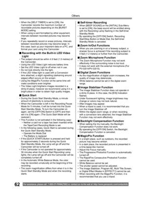 Page 6262
Others
For assistance, please call : 1- 800-211- PANA(7262) or, contact us via the web at: http://w w w.panasonic.com /contactinfo
• When the [SELF TIMER] is set to [ON], the 
Camcorder records the maximum number of 
recordable pictures depending on the [BURST 
MODE] setting.
• When using a card formatted by other equipment, 
intervals between recorded pictures may become 
large.
• If you repeatedly record or erase pictures, intervals 
between recorded pictures may become large. In 
this case, back up...