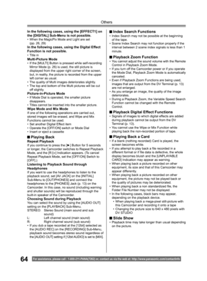 Page 6464
Others
For assistance, please call : 1- 800-211- PANA(7262) or, contact us via the web at: http://w w w.panasonic.com /contactinfo
In the following cases, using the [EFFECT1] on 
the [DIGITAL] Sub-Menu is not possible.
• When the MagicPix Mode and Light are set
   (pp. 26, 29)
In the following cases, using the Digital Effect 
Function is not possible.
• Title inMulti-Picture Mode• If the [MULTI] Button is pressed while self-recording 
Mirror Mode (p. 26) is used, the still picture is 
displayed from...