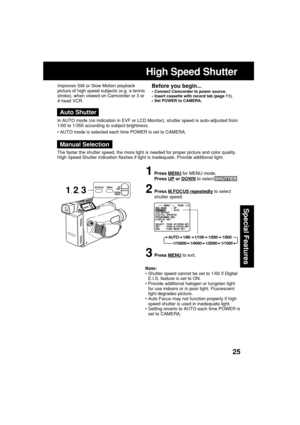 Page 2525
Special Features
Note:
•Shutter speed cannot be set to 1/60 if Digital
E.I.S. feature is set to ON.
•Provide additional halogen or tungsten light
for use indoors or in poor light. Fluorescent
light degrades picture.
•Auto Focus may not function properly if high
speed shutter is used in inadequate light.
•Setting reverts to AUTO each time POWER is
set to CAMERA. Improves Still or Slow Motion playback
picture of high speed subjects (e.g. a tennis
stroke), when viewed on Camcorder or 3 or
4 head VCR....