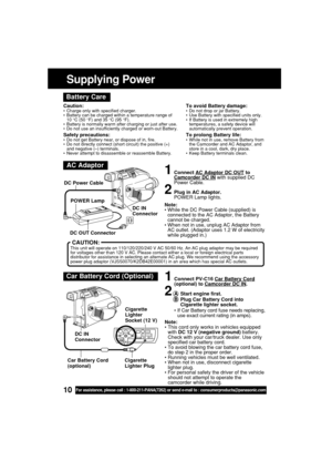 Page 1010For assistance, please call : 1-800-211-PANA(7262) or send e-mail to : consumerproducts@panasonic.com
Supplying Power
Caution:•Charge only with specified charger.
•Battery can be charged within a temperature range of
10 °C (50 °F) and 35 °C (95 °F).
•Battery is normally warm after charging or just after use.
•Do not use an insufficiently charged or worn-out Battery.
Safety precautions:•Do not get Battery near, or dispose of in, fire.
•Do not directly connect (short circuit) the positive (+)
and...