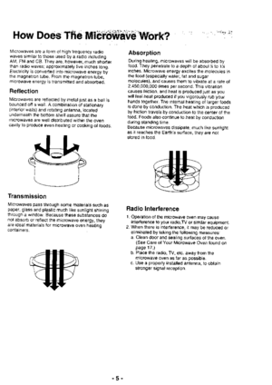Page 5HoWD6s$Vffi#
Microwaves are a form of high frequency radiowaves similar to those used by a radio includingAM, FM and CB. They are, however, much shorterthan radio waves; approximately five inches long.Electricity is converted into microwave energy bythe magnetron tube. From the magnetron tube,microwave energy is transmitted and absorbed.
Reflection
Microwaves are reflected by metaljust as a ball isbounced off a wall. A combination of stationary(interior walls) and rotating antenna, locatedunderneath the...