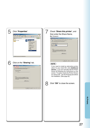 Page 2727
Setting Up
5Click Properties .7Check Share this printer , and
then enter the Share Name.
Ex:  Panasoni
8Click  OK to close the screen.
6Click on the  Sharing tab.
If you need to install an alternative printer
driver for your client OS, click [ Additional
Drivers... ], you can manually add the Printer
Driver by following the instructions on the
screen. To easily create the Printer Drivers
for various OS,  use the PrnCopy.exe before
the installation. (See page 22)
NOTE 