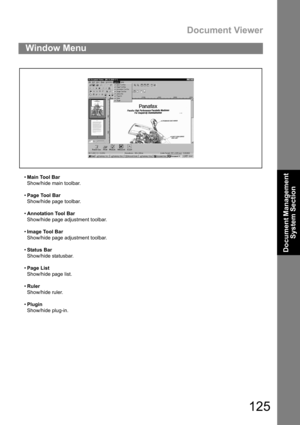Page 125Document Viewer
125
Document Management 
System Section
Main Tool Bar
Show/hide main toolbar.
Page Tool Bar
Show/hide page toolbar.
Annotation Tool Bar
Show/hide page adjustment toolbar.
Image Tool Bar
Show/hide page adjustment toolbar.
Status Bar
Show/hide statusbar.
Page List
Show/hide page list.
Ruler
Show/hide ruler.
Plugin
Show/hide plug-in.
Window Menu 