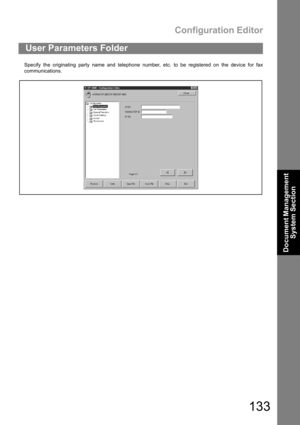 Page 133Configuration Editor
133
Document Management 
System Section
Specify the originating party name and telephone number, etc. to be registered on the device for fax
communications.
User Parameters Folder 