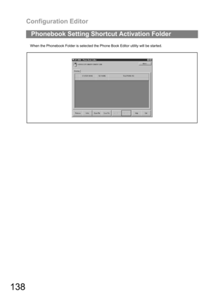 Page 138Configuration Editor
138
When the Phonebook Folder is selected the Phone Book Editor utility will be started.
Phonebook Setting Shortcut Activation Folder 