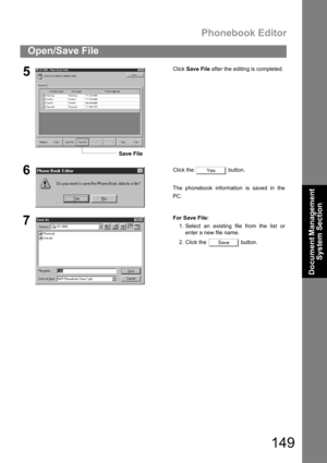 Page 149Phonebook Editor
149
Open/Save File
Document Management 
System Section
5Click Save File after the editing is completed.
6Click the   button.
The phonebook information is saved in the
PC.
7For Save File:
1. Select an existing file from the list or
enter a new file name.
2. Click the   button.
Save File
Yes
Save 