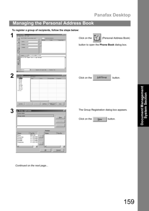 Page 159Panafax Desktop
159
Managing the Personal Address Book
Document Management 
System Section
To register a group of recipients, follow the steps below:
1Click on the   (Personal Address Book)
button to open the Phone Book dialog box.
2Click on the    button.
3The Group Registration dialog box appears.
Click on the   button.
Continued on the next page... 