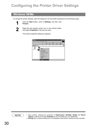 Page 3030
Configuring the Printer Driver Settings
To change the printer settings, open the dialog box for the printer properties by the following steps.
NOTE1. Upon printing, changing the properties of Paper/Layout, Handling, Quality and Device
Options is allowed by clicking Properties in the print dialog box of an application.
2.Sharing Tab in property dialog box is not displayed unless printer sharing has been specified.
Windows 98/Me
1
Click the Start button, point to Settings, and then click
Printers.
2...