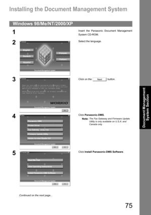 Page 7575
Document Management 
System Section
Document Management System Section
Installing the Document Management System
Windows 98/Me/NT/2000/XP
1Insert the Panasonic Document Management
System CD-ROM.
2Select the language.
3Click on the   button.
4Click Panasonic-DMS.
Note:
The Fax Gateway and Firmware Update 
Utility is only available on U.S.A. and 
Canada only.
5Click Install Panasonic-DMS Software.
Next
Continued on the next page... 