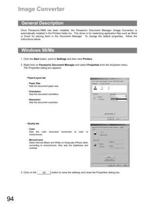 Page 9494
Image Converter
Once Panasonic-DMS has been installed, the Panasonic Document Manager (Image Converter) is
automatically installed in the Printers folder too.  This driver is for rasterizing application files such as Word
or Excel for placing them in the Document Manager.  To change the default properties,  follow the
instructions below:
1. Click the Start button, point to Settings and then click Printers.
2. Right-click on Panasonic Document Manager and select Properties from the dropdown menu.
The...