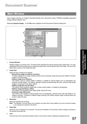 Page 9797
Document Management 
System Section
Document Scanner
Upon image scanning, an image is imported directly into a document using a TWAIN-compatible application
(image editing software, etc.).
Selecting Acquire Image... in the File menu displays for the Document Scanner dialog box.
Main Window
1.Preview Window
Displays images of a preview scan. The black frame represents the actual scanning area (Output Size). You may
adjust/select the final scanning area by resizing the black frame over the desired area...