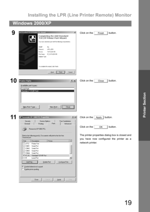 Page 19Installing the LPR (Line Printer Remote) Monitor
19
Windows 2000/XP
Printer Section
9Click on the   button.
10Click on the   button.
11Click on the   button.
Click on the   button.
The printer properties dialog box is closed and
you have now configured the printer as a
network printer.
Finish
Close
Apply
OK 