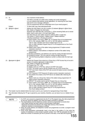 Page 155155
Setting 
Your Machine
NOTE1. If a POP user account is programmed into the P1 to P8 program keys, the data programmed 
for this key cannot be deleted, even when the delete command is specified.
2. The email address and the telephone number cannot be programmed via email when:
• Auto Dialer Number has been used for communication reservation.
• Received documents are stored in the image data memory of the machine.• While the machine is communicating or printing.
3. When the email address and telephone...