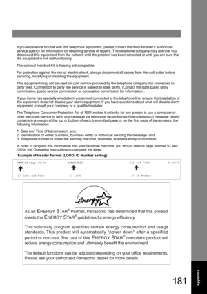 Page 181181Appendix
If you experience trouble with this telephone equipment, please contact the manufacturers authorized 
service agency for information on obtaining service or repairs. The telephone company may ask that you 
disconnect this equipment from the network until the problem has been corrected or until you are sure that 
the equipment is not malfunctioning.
The optional Handset Kit is hearing aid compatible.
For protection against the risk of electric shock, always disconnect all cables from the wall...