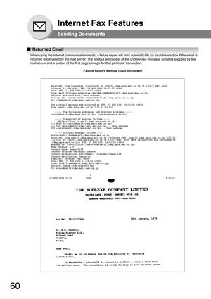 Page 6060
Internet Fax Features
Sending Documents
QReturned Email
When using the Internet communication mode, a failure report will print automatically for each transaction if the email is 
returned undelivered by the mail server. The printout will consist of the undelivered message contents supplied by the 
mail server and a portion of the first page’s image for that particular transaction.
Failure Report Sample (User unknown)
                              5
15-AUG-2003 14:49          iFAX...