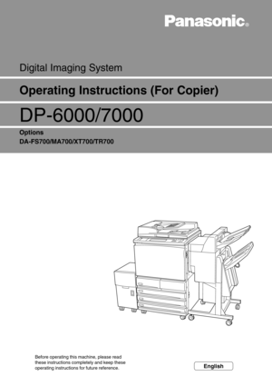 Page 1Digital Imaging System
DP-6000/7000
Options
DA-FS700/MA700/XT700/TR700
Operating Instructions (For Copier)
Before operating this machine, please read
these instructions completely and keep 
operating instructions for future reference.English 