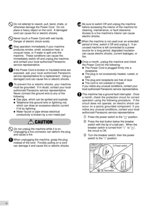 Page 14xii
Be sure to switch Off and unplug the machine
before accessing the interior of the machine for
cleaning, maintenance, or fault clearance.
Access to a live machines interior can cause
electric shocks.
When the machine is not used over an extended
period of time, switch it Off and unplug it.  If an
unused machine is left connected to a power
source for a long period, degraded insulation
can cause electric shocks, current leakages, or
fire.
Once a month, unplug the machine and check
the Power Cord for...