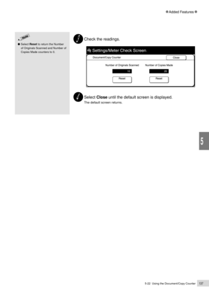 Page 1595-22  Using the Document/Copy Counter137
Added Features
5
Select Reset to return the Number
of Originals Scanned and Number of
Copies Made counters to 0.
Check the readings.
Select Close until the default screen is displayed.
The default screen returns. 