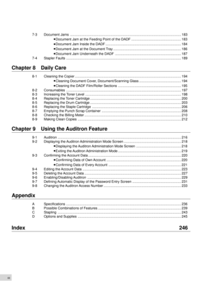 Page 22xx
7-3 Document Jams .................................................................................................................... 183
Document Jam at the Feeding Point of the DADF .................................................... 183
Document Jam Inside the DADF ............................................................................... 184
Document Jam at the Document Tray ....................................................................... 186
Document Jam Underneath the DADF...