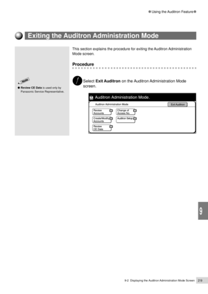 Page 2419-2  Displaying the Auditron Administration Mode Screen219
Using the Auditron Feature
9
Exiting the Auditron Administration Mode
Review CE Data is used only by
Panasonic Service Representative.
This section explains the procedure for exiting the Auditron Administration
Mode screen.
Procedure
Select Exit Auditron on the Auditron Administration Mode
screen. 