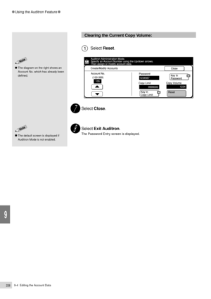 Page 2489-4  Editing the Account Data226
Using the Auditron Feature
9
Clearing the Current Copy Volume:
Select Reset.
Select Close.
Select Exit Auditron.
The Password Entry screen is displayed.
The diagram on the right shows an
Account No. which has already been
defined.
The default screen is displayed if
Auditron Mode is not enabled. 