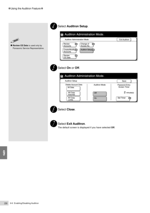 Page 2529-6  Enabling/Disabling Auditron230
Using the Auditron Feature
9
Select Auditron Setup.
Select On or Off.
Select Close.
Select Exit Auditron.
The default screen is displayed if you have selected Off.
Review CE Data is used only by
Panasonic Service Representative. 