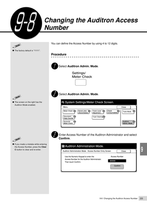 Page 2559-8  Changing the Auditron Access Number233
Using the Auditron Feature
9
You can define the Access Number by using 4 to 12 digits.
Procedure
Select Auditron Admin. Mode.
 Select Auditron Admin. Mode.
 Enter Access Number of the Auditron Administrator and select
Confirm.
Changing the Auditron Access
Number
The screen on the right has the
Auditron Mode enabled.
The factory default is Ò11111Ó.
If you made a mistake while entering
the Access Number, press the Clear
C button to clear and re-enter. 