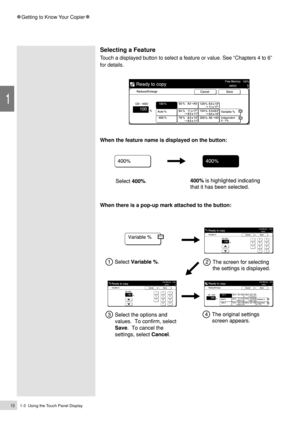 Page 321-3  Using the Touch Panel Display10
1
Getting to Know Your Copier
Selecting a Feature
Touch a displayed button to select a feature or value. See ÒChapters 4 to 6Ó
for details.
When the feature name is displayed on the button:
When there is a pop-up mark attached to the button: 