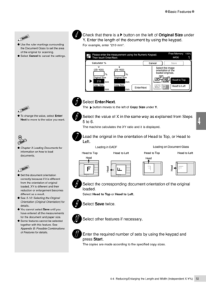 Page 754-4  Reducing/Enlarging the Length and Width (Independent X-Y%)53
Basic Features
4
Use the ruler markings surrounding
the Document Glass to set the area
of the original for scanning.
Select Cancel to cancel the settings.
To change the value, select Enter/
Next to move to the value you want.
Chapter 3 Loading Documents for
information on how to load
documents.
Set the document orientation
correctly because if it is different
from the orientation of original
loaded, XY is different and their
reduction or...