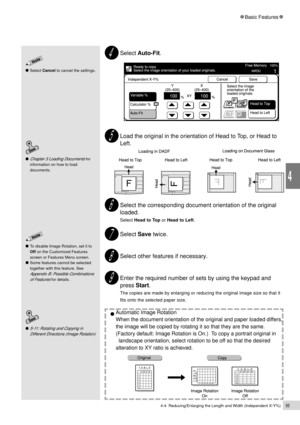 Page 774-4  Reducing/Enlarging the Length and Width (Independent X-Y%)55
Basic Features
4
To disable Image Rotation, set it to
Off on the Customized Features
screen or Features Menu screen.
Some features cannot be selected
together with this feature. See
Appendix B: Possible Combinations
of Features
 for details.
Select Cancel to cancel the settings.
Chapter 3 Loading Documents for
information on how to load
documents.
Select Auto-Fit.
Load the original in the orientation of Head to Top, or Head to
Left.
Select...