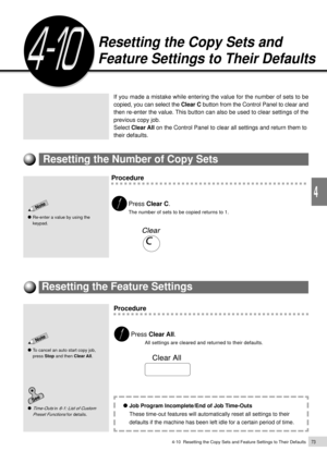 Page 954-10  Resetting the Copy Sets and Feature Settings to Their Defaults73
Basic Features
4
Resetting the Copy Sets and
Feature Settings to Their Defaults
If you made a mistake while entering the value for the number of sets to be
copied, you can select the Clear C button from the Control Panel to clear and
then re-enter the value. This button can also be used to clear settings of the
previous copy job.
Select Clear All on the Control Panel to clear all settings and return them to
their defaults.
Resetting...