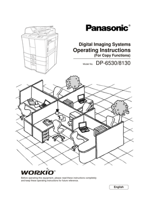 Page 1Digital Imaging Systems
Operating Instructions
(For Copy Functions)
Model No.   DP-6530/8130
Before operating this equipment, please read these instructions completely
and keep these operating instructions for future reference.
English 