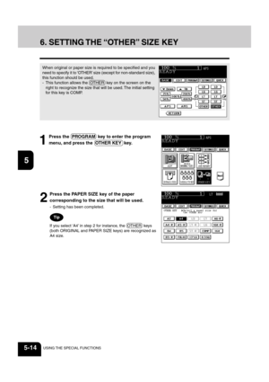 Page 1021
2
3
4
5
6
7
8
9
10
11
12
5-14USING THE SPECIAL FUNCTIONS
When original or paper size is required to be specified and you
need to specify it to ‘OTHER’ size (except for non-standard size),
this function should be used.
- This function allows the  OTHER  key on the screen on the
right to recognize the size that will be used. The initial setting
for this key is COMP.
6. SETTING THE “OTHER” SIZE KEY
1
Press the  PROGRAM  key to enter the program
menu, and press the  OTHER KEY  key.
2
Press the PAPER SIZE...