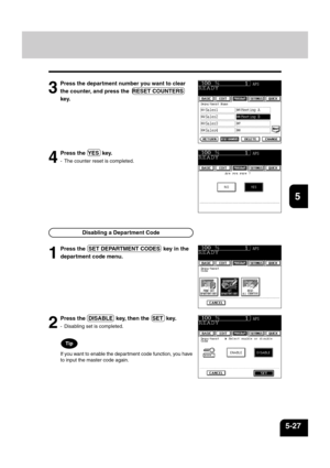 Page 1151
2
3
4
5
6
7
8
9
10
11
12
5-27
3
Press the department number you want to clear
the counter, and press the  RESET COUNTERS
key.
1
Press the  SET DEPARTMENT CODES  key in the
department code menu.
2
Press the  DISABLE  key, then the  SET  key.
- Disabling set is completed.
If you want to enable the department code function, you have
to input the master code again.
4
Press the  YES  key.
- The counter reset is completed.
Disabling a Department Code 