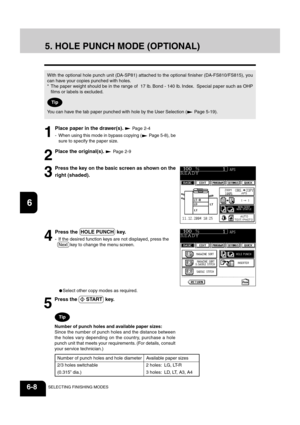 Page 1281
2
3
4
5
6
7
8
9
10
11
12
6-8SELECTING FINISHING MODES
2
Place the original(s).  Page 2-9
3
Press the key on the basic screen as shown on the
right (shaded).
4
Press the  HOLE PUNCH  key.
- If the desired function keys are not displayed, press the
Next  key to change the menu screen.
5. HOLE PUNCH MODE (OPTIONAL)
1
Place paper in the drawer(s).  Page 2-4
- When using this mode in bypass copying (
 Page 5-8), be
sure to specify the paper size. With the optional hole punch unit (DA-SP81) attached to the...