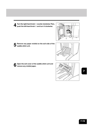 Page 1471
2
3
4
5
6
7
8
9
10
11
12
7-19
12
4
Turn the right-hand knob  counter clockwise. Then,
push the left-hand knob 
 and turn it clockwise.
5
Remove any paper misfed on the exit side of the
saddle stitch unit.
6
Open the exit cover of the saddle stitch unit and
remove any misfed paper. 