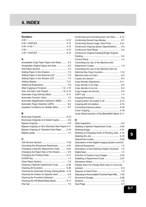 Page 16712
3
4
5
6
78
9
10
11
12
9-7
4. INDEX
Numbers
2 IN 1 ............................................................. 4-12
2 IN 1 DUPLEX .............................................. 4-12
2 IN 1/4 IN 1 ................................................... 4-12
4 IN 1 ............................................................. 4-12
4 IN 1 DUPLEX .............................................. 4-12
A
Acceptable Copy Paper Types and Sizes ......... 2-4
Acceptable Original Types and Size ................. 2-9...