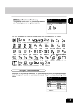 Page 211
2
3
4
5
6
7
8
9
10
11
12
1-7
Clearing the Functions Selected
The icons displayed on the screen are as follows (some icons may not appear on the screen):
If you press any key that is half-tone shaded, the function selected is cleared. Also, if the machine is left
inactive for approx. 45 seconds, the automatic function clear (
 Page 1-4) works and the settings will be
cleared.
-SETTINGS  (set functions confirmation) key
This key allows you to confirm the functions that have been
set. (The display shown...