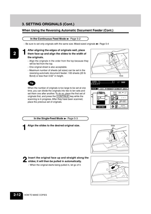 Page 361
2
3
4
5
6
7
8
9
10
11
12
2-12HOW TO MAKE COPIES
When the number of originals is too large to be set at one
time, you can divide the originals into two to ten sets and
set them one after another. To do so, place the first set of
originals first, and press the  CONTINUE  key while the
scanning is in progress. After they have been scanned,
place the previous set of originals.
When Using the Reversing Automatic Document Feeder (Cont.)
 In the Single-Feed Mode  Page 5-3
2
Insert the original face up and...