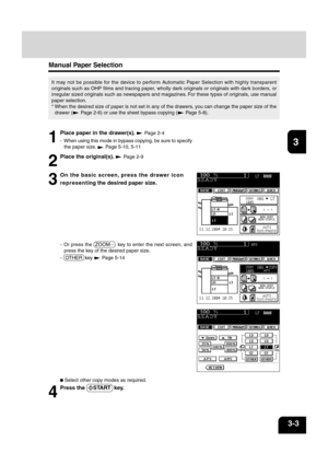 Page 4512
3
4
5
6
78
9
10
11
12
3-3
3
On the basic screen, press the drawer icon
represent ing the desired paper size.
1
Place paper in the drawer(s).  Page 2-4
- When using this mode in bypass copying, be sure to specify the paper size. 
 Page 5-10, 5-11
Manual Paper Selection
It may not be possible for the device to perform Automatic Paper Selection with highly transparent
originals such as OHP films and tracing paper, wholly dark originals or originals with dark borders, or
irregular sized originals such as...