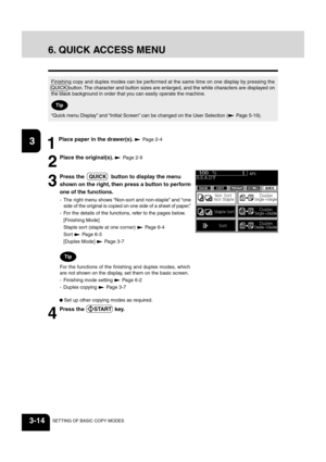 Page 5612
3
4
5
6
78
9
10
11
12
3-14SETTING OF BASIC COPY MODES
6. QUICK ACCESS MENU
Finishing copy and duplex modes can be performed at the same time on one display by pressing the
QUICK button. The character and button sizes are enlarged, and the white characters are displayed on
the black background in order that you can easily operate the machine.
“Quick menu Display” and “Initial Screen” can be changed on the User Selection ( Page 5-19).
 Set up other copying modes as required.
4
Press the  START  key.
For...