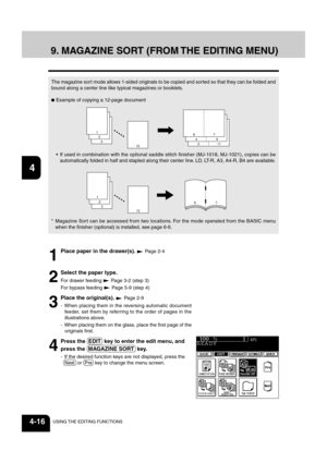 Page 721
2
3
4
5
6
7
8
9
10
11
12
4-16USING THE EDITING FUNCTIONS
The magazine sort mode allows 1-sided originals to be copied and sorted so that they can be folded and
bound along a center line like typical magazines or booklets.
Example of copying a 12-page document
 If used in combination with the optional saddle stitch finisher (MJ-1018, MJ-1021), copies can be
automatically folded in half and stapled along their center line. LD, LT-R, A3, A4-R, B4 are available.
* Magazine Sort can be accessed from two...