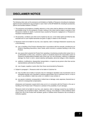 Page 912
3
4
5
6
78
9
10
11
12
7
The following notice sets out the exclusions and limitations of liability of Panasonic (including its employees,
agents and sub-contractors) to any purchaser or user (User) of the DP-6530/8130, including its access\
ories,
options and bundled software (Product) 1. The exclusions and limitations of liability referred to in this notice shall be effective to the fullest extent permissible at law. For the avoidance of doubt, nothing in this notice shall be taken to exclude or...