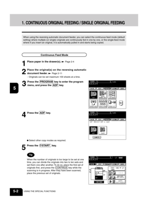 Page 901
2
3
4
5
6
7
8
9
10
11
12
5-2USING THE SPECIAL FUNCTIONS
 Select other copy modes as required.
5
Press the  START   key.
When the number of originals is too large to be set at one
time, you can divide the originals into two to ten sets and
set them one after another. To do so, place the first set of
originals first, and press the  CONTINUE  key while the
scanning is in progress. After they have been scanned,
place the previous set of originals.
3
Press the  PROGRAM  key to enter the program
menu, and...