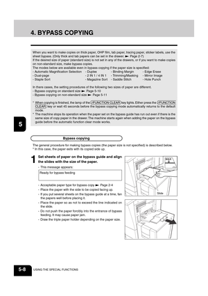 Page 961
2
3
4
5
6
7
8
9
10
11
12
5-8USING THE SPECIAL FUNCTIONS
MAX
4. BYPASS COPYING
When you want to make copies on thick paper, OHP film, tab paper, tracing paper, sticker labels, use the
sheet bypass. (Only thick and tab papers can be set in the drawer. 
 Page 2-7)
If the desired size of paper (standard size) is not set in any of the drawers, or if you want to make copies
on non-standard size, make bypass copies.
The modes below are available even in bypass copying if the paper size is specified:
-...