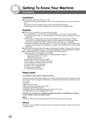 Page 1212
Getting To Know Your Machine
Precautions
Installation
■The maximum power consumption is 1.3 kW.
A properly wired (grounded), dedicated, 12 A, 120 V AC outlet is required. Do not use an extension
cord.
The power cord on this machine must be used to disconnect the main power.
Please ensure that the machine is installed near a wall outlet and is ea\
sily accessible.
Supplies
■ Store the Toner and paper in cool areas with low humidity.
● Use high quality 16 - 24 lb (60 - 90  g/m2) (Sheet Bypass: 15 - 34...