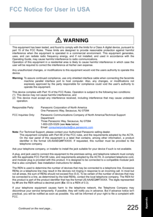 Page 225
225  Appendix
FCC Notice for User in USA
This equipment has been tested, and found to comply with the limits for a Class A digital device, pursuant to
part 15 of the FCC Rules. These limits are designed to provide reasonable protection against harmful
interference when the equipment is operated in a commercial environment. This equipment generates,
uses, and can radiate radio frequency energy, and if not installed, and used in accordance with the
Operating Guide, may cause harmful interference to radio...